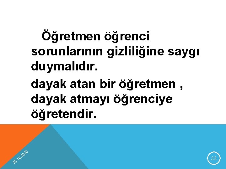 Öğretmen öğrenci sorunlarının gizliliğine saygı duymalıdır. dayak atan bir öğretmen , dayak atmayı öğrenciye