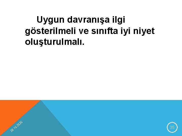 Uygun davranışa ilgi gösterilmeli ve sınıfta iyi niyet oluşturulmalı. 20 2 0 1 6.