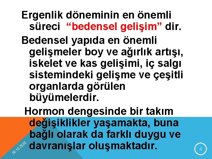 Ergenlik döneminin en önemli süreci “bedensel gelişim” dir. Bedensel yapıda en önemli gelişmeler boy