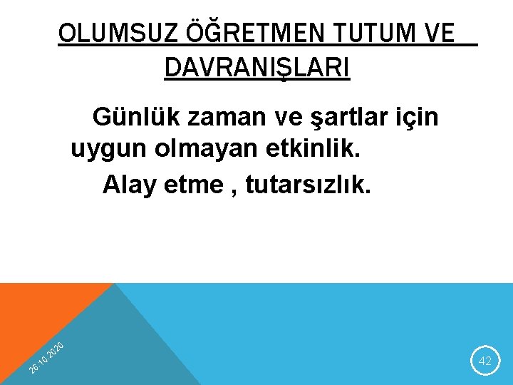 OLUMSUZ ÖĞRETMEN TUTUM VE DAVRANIŞLARI Günlük zaman ve şartlar için uygun olmayan etkinlik. Alay