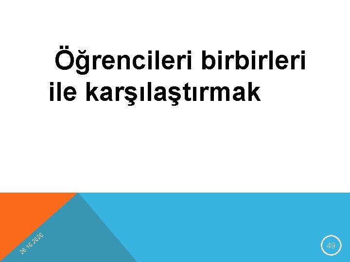 Öğrencileri birbirleri ile karşılaştırmak 20 2 0 1 6. 49 