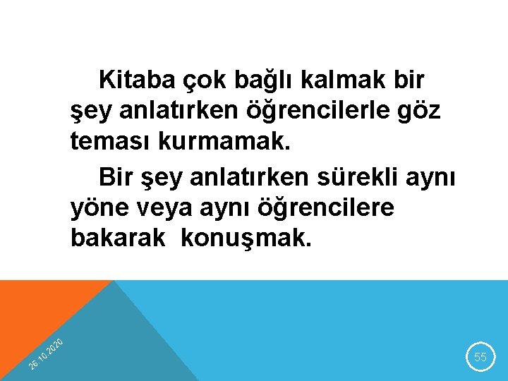 Kitaba çok bağlı kalmak bir şey anlatırken öğrencilerle göz teması kurmamak. Bir şey anlatırken