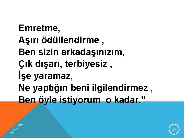Emretme, Aşırı ödüllendirme , Ben sizin arkadaşınızım, Çık dışarı, terbiyesiz , İşe yaramaz, Ne