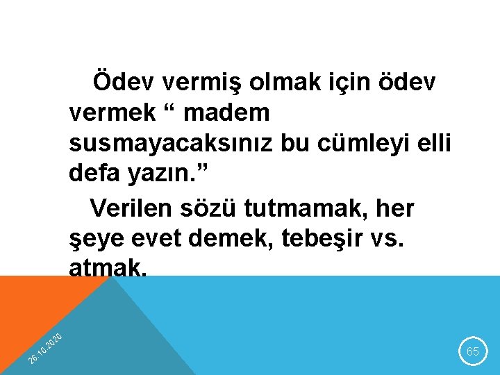 Ödev vermiş olmak için ödev vermek “ madem susmayacaksınız bu cümleyi elli defa yazın.