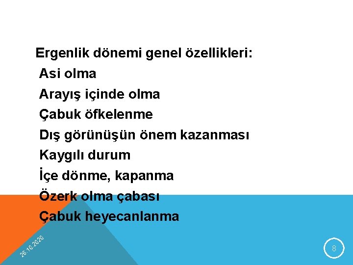 Ergenlik dönemi genel özellikleri: Asi olma Arayış içinde olma Çabuk öfkelenme Dış görünüşün önem