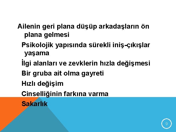 Ailenin geri plana düşüp arkadaşların ön plana gelmesi Psikolojik yapısında sürekli iniş-çıkışlar yaşama İlgi