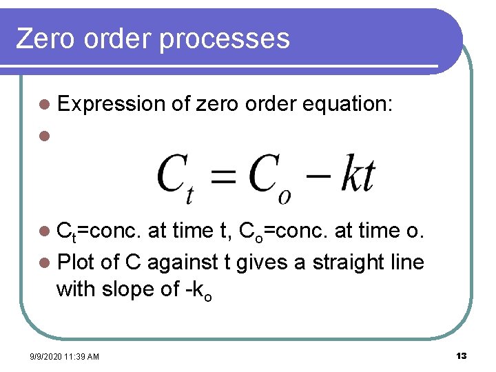 Zero order processes l Expression of zero order equation: l l Ct=conc. at time