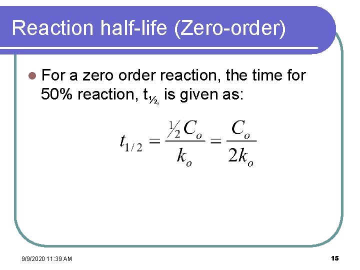 Reaction half-life (Zero-order) l For a zero order reaction, the time for 50% reaction,