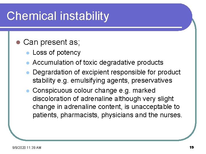 Chemical instability l Can present as; l l Loss of potency Accumulation of toxic