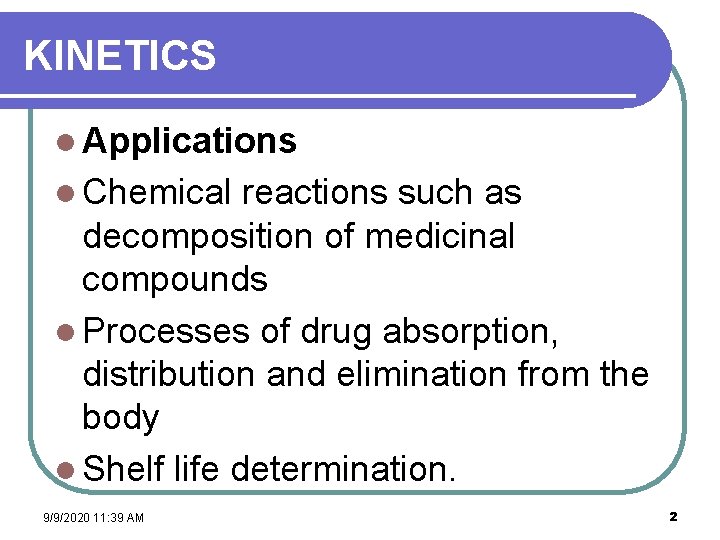 KINETICS l Applications l Chemical reactions such as decomposition of medicinal compounds l Processes