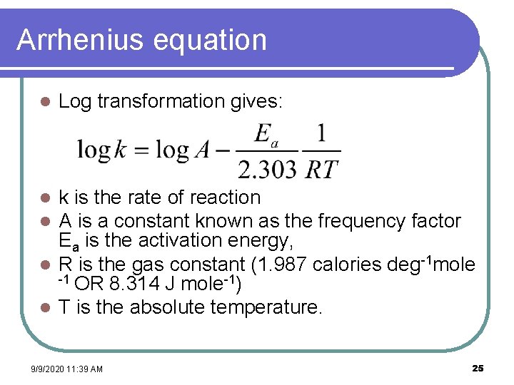 Arrhenius equation l Log transformation gives: k is the rate of reaction A is