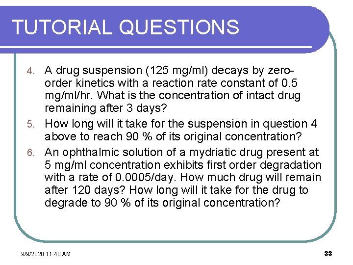 TUTORIAL QUESTIONS A drug suspension (125 mg/ml) decays by zeroorder kinetics with a reaction