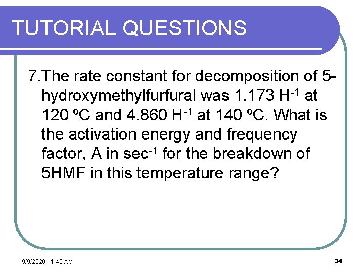 TUTORIAL QUESTIONS 7. The rate constant for decomposition of 5 hydroxymethylfurfural was 1. 173
