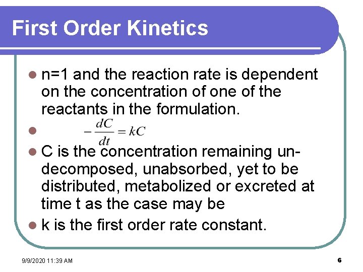 First Order Kinetics l n=1 and the reaction rate is dependent on the concentration