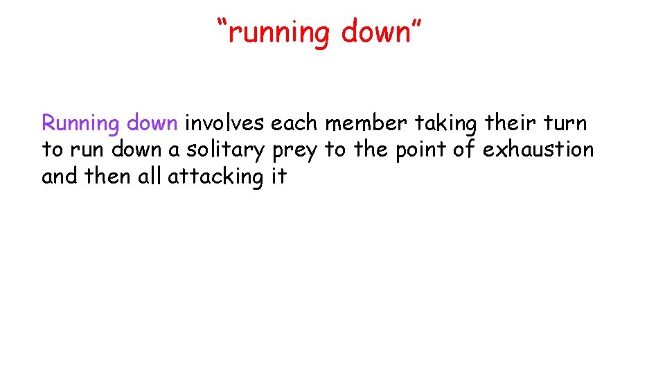 “running down” Running down involves each member taking their turn to run down a