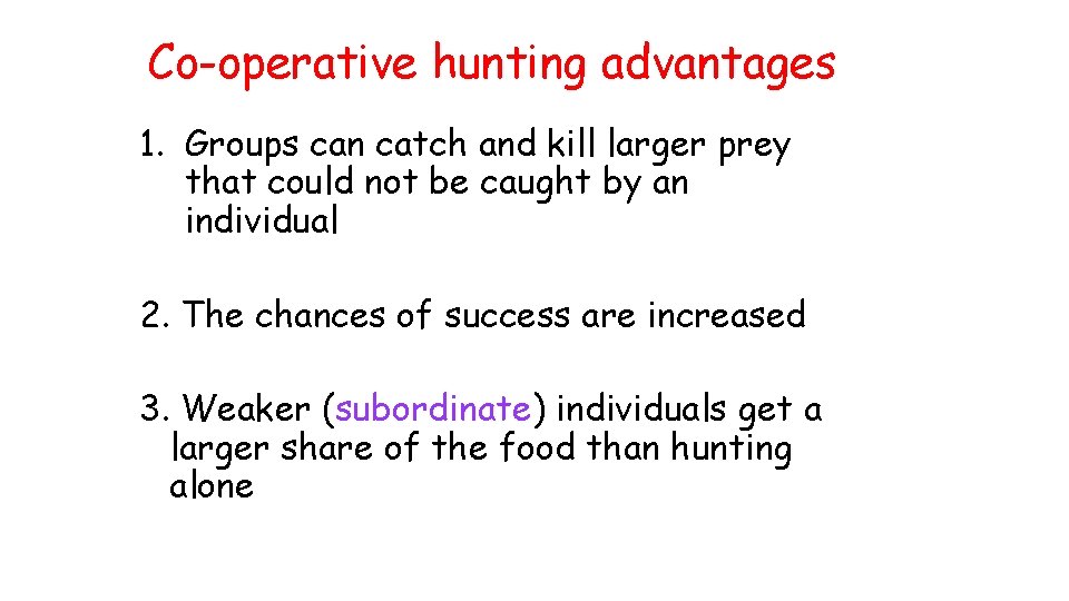 Co-operative hunting advantages 1. Groups can catch and kill larger prey that could not