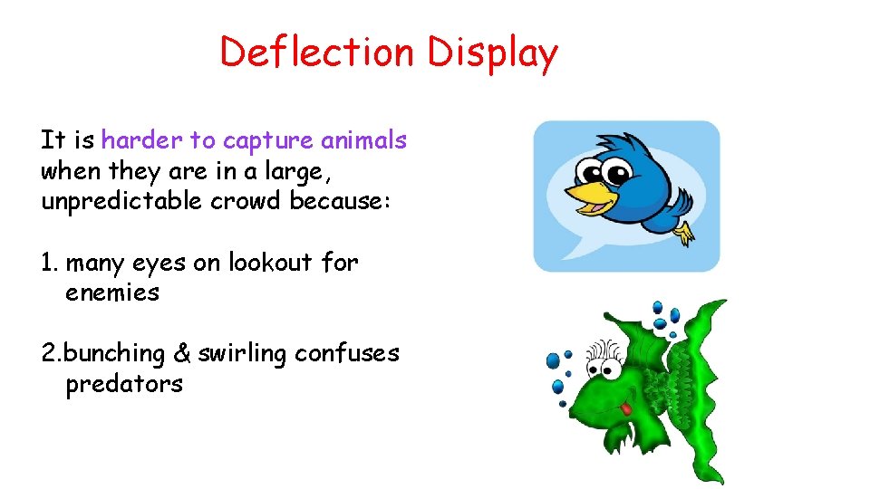 Deflection Display It is harder to capture animals when they are in a large,