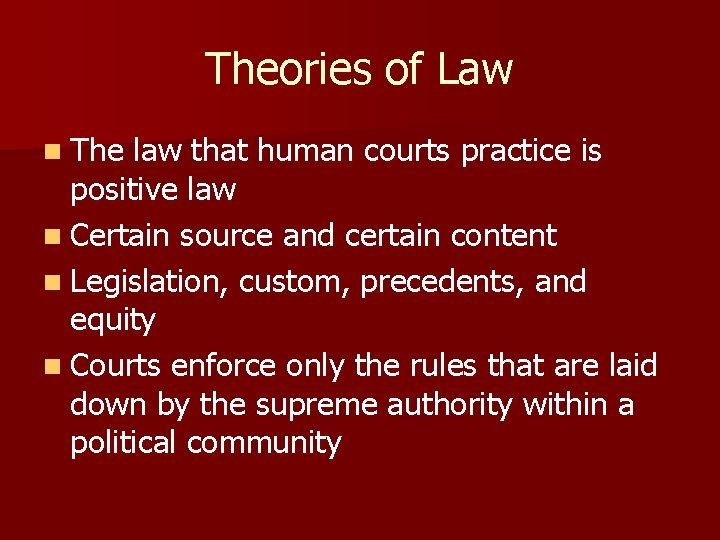 Theories of Law n The law that human courts practice is positive law n