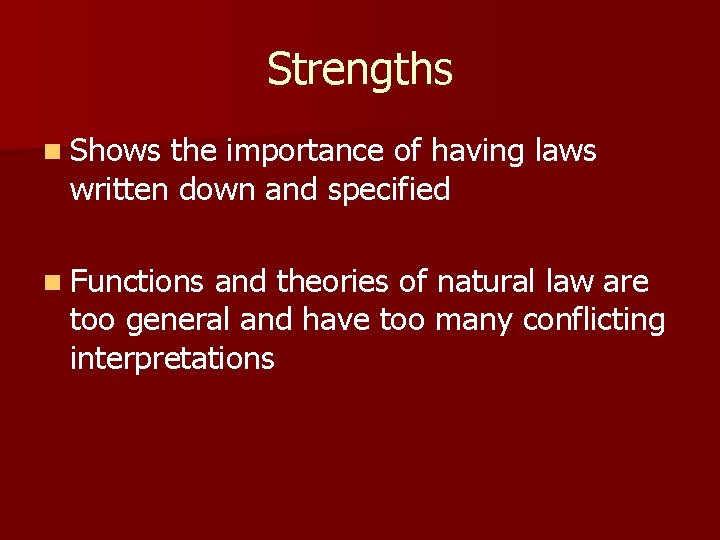 Strengths n Shows the importance of having laws written down and specified n Functions