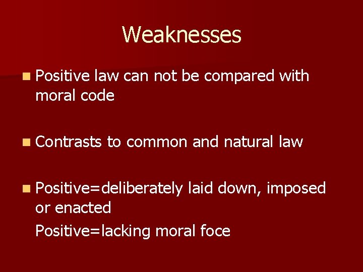 Weaknesses n Positive law can not be compared with moral code n Contrasts to