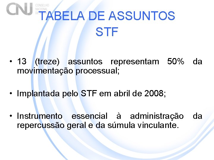 TABELA DE ASSUNTOS STF • 13 (treze) assuntos representam 50% da movimentação processual; •