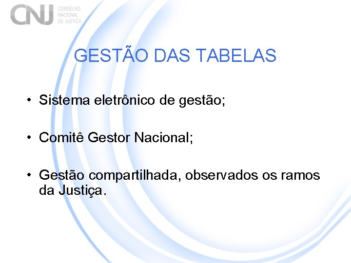 GESTÃO DAS TABELAS • Sistema eletrônico de gestão; • Comitê Gestor Nacional; • Gestão