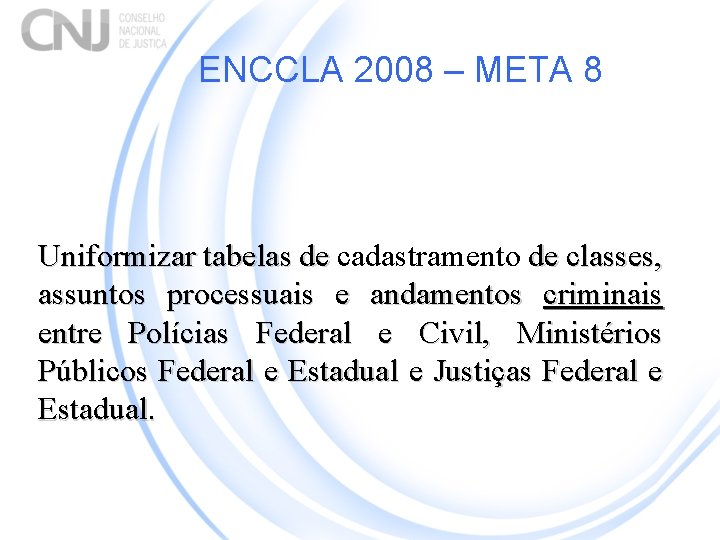 ENCCLA 2008 – META 8 Uniformizar tabelas de cadastramento de classes, assuntos processuais e