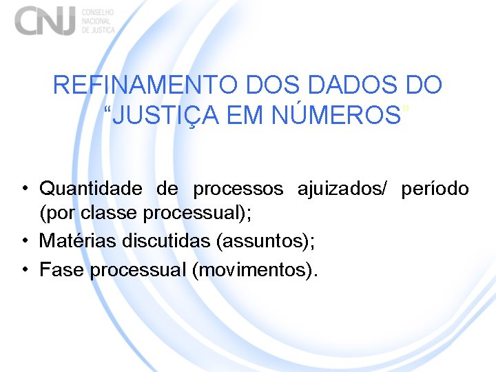 REFINAMENTO DOS DADOS DO “JUSTIÇA EM NÚMEROS” • Quantidade de processos ajuizados/ período (por
