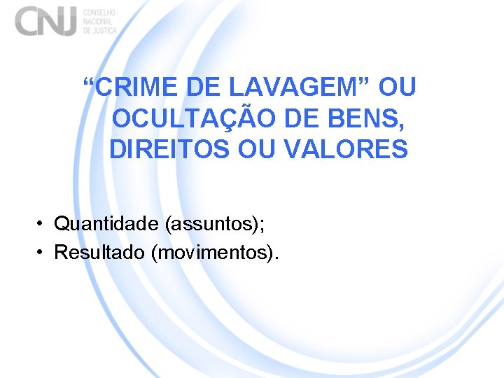 “CRIME DE LAVAGEM” OU OCULTAÇÃO DE BENS, DIREITOS OU VALORES • Quantidade (assuntos); •