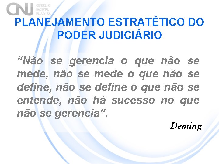 PLANEJAMENTO ESTRATÉTICO DO PODER JUDICIÁRIO “Não se gerencia o que não se mede, não