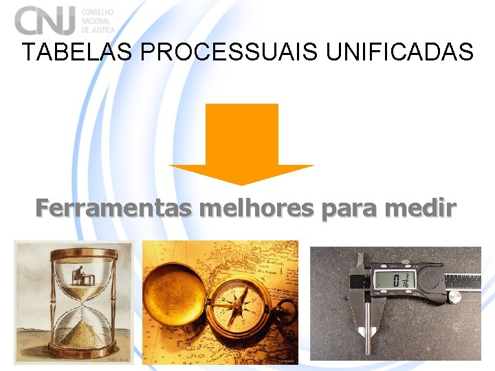 TABELAS PROCESSUAIS UNIFICADAS Ferramentas melhores para medir 