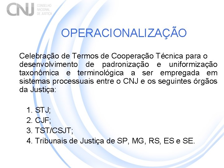 OPERACIONALIZAÇÃO Celebração de Termos de Cooperação Técnica para o desenvolvimento de padronização e uniformização