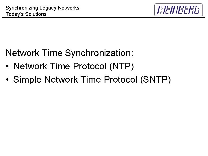 Synchronizing Legacy Networks Today‘s Solutions Network Time Synchronization: • Network Time Protocol (NTP) •