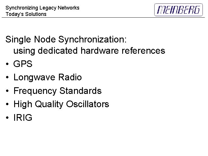 Synchronizing Legacy Networks Today‘s Solutions Single Node Synchronization: using dedicated hardware references • GPS