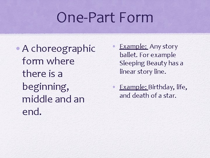 One-Part Form • A choreographic form where there is a beginning, middle and an