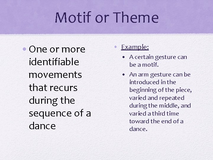 Motif or Theme • One or more identifiable movements that recurs during the sequence