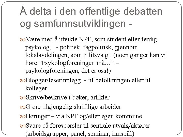 Å delta i den offentlige debatten og samfunnsutviklingen Være med å utvikle NPF, som