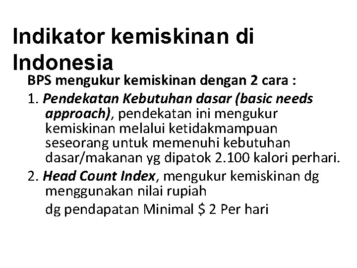 Indikator kemiskinan di Indonesia BPS mengukur kemiskinan dengan 2 cara : 1. Pendekatan Kebutuhan