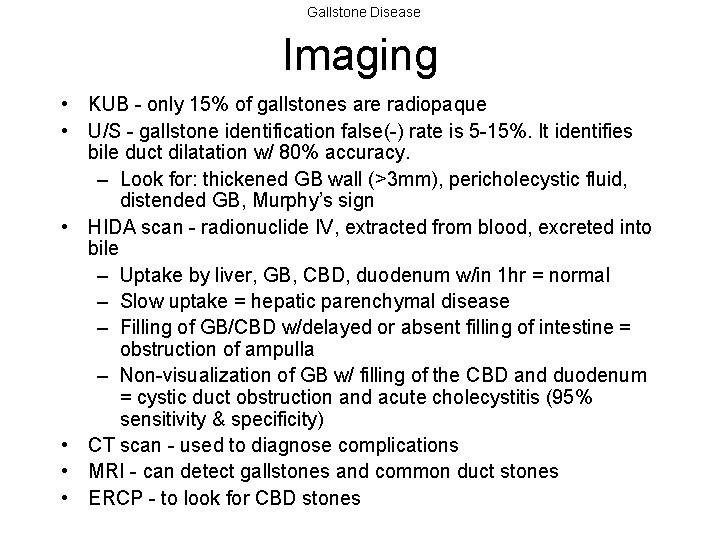 Gallstone Disease Imaging • KUB - only 15% of gallstones are radiopaque • U/S