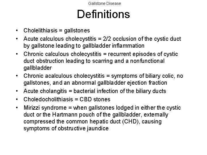 Gallstone Disease Definitions • Cholelithiasis = gallstones • Acute calculous cholecystitis = 2/2 occlusion