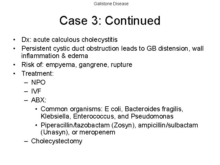 Gallstone Disease Case 3: Continued • Dx: acute calculous cholecystitis • Persistent cystic duct