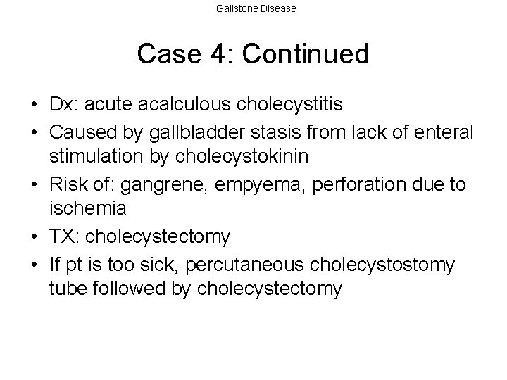 Gallstone Disease Case 4: Continued • Dx: acute acalculous cholecystitis • Caused by gallbladder
