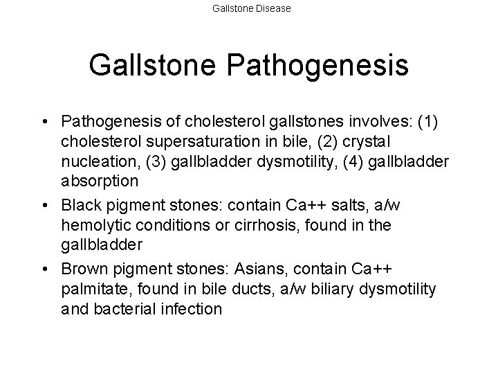 Gallstone Disease Gallstone Pathogenesis • Pathogenesis of cholesterol gallstones involves: (1) cholesterol supersaturation in