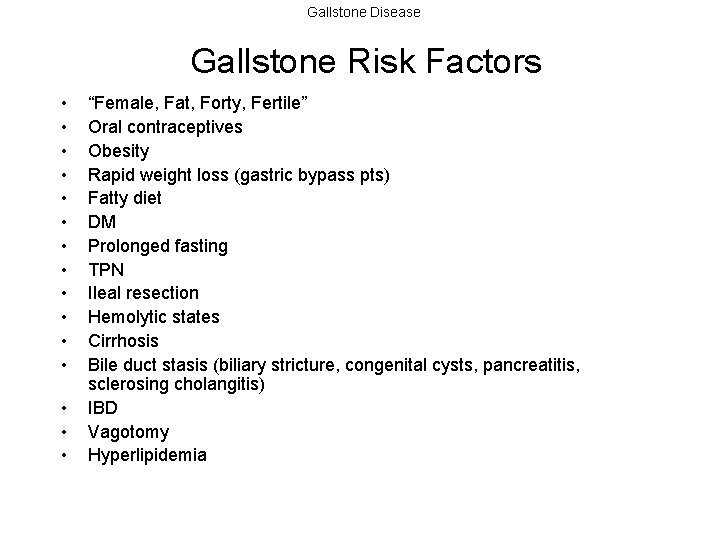 Gallstone Disease Gallstone Risk Factors • • • • “Female, Fat, Forty, Fertile” Oral