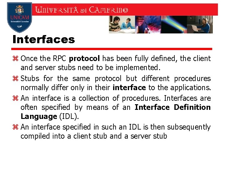 Interfaces z Once the RPC protocol has been fully defined, the client and server