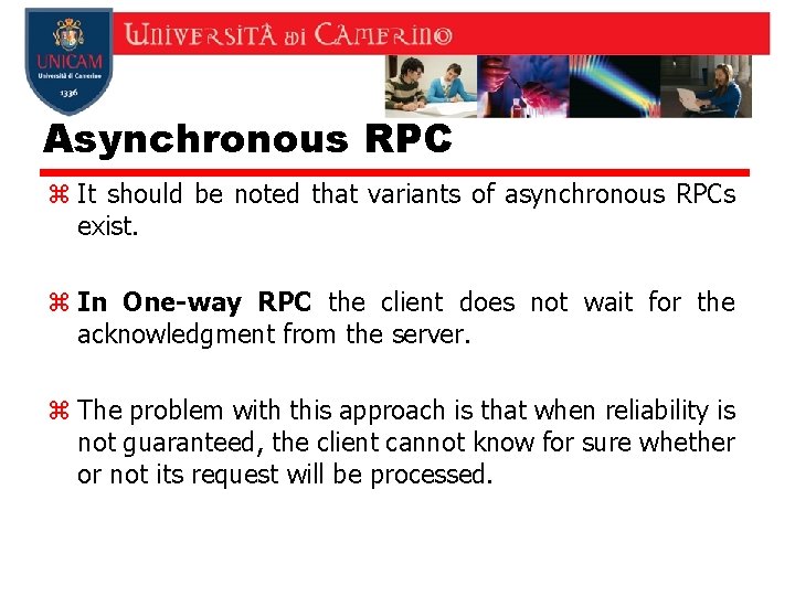 Asynchronous RPC z It should be noted that variants of asynchronous RPCs exist. z