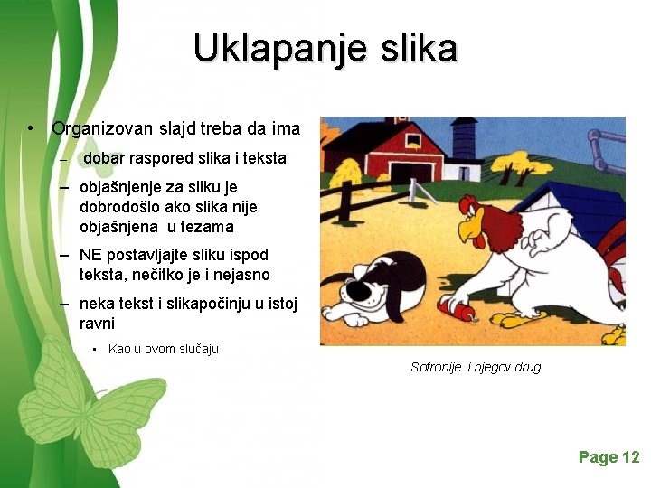 Uklapanje slika • Organizovan slajd treba da ima – dobar raspored slika i teksta