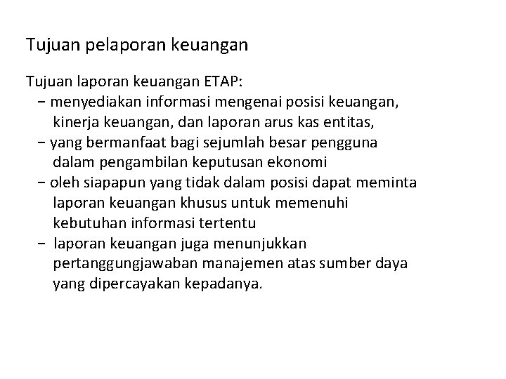 Tujuan pelaporan keuangan Tujuan laporan keuangan ETAP: − menyediakan informasi mengenai posisi keuangan, kinerja