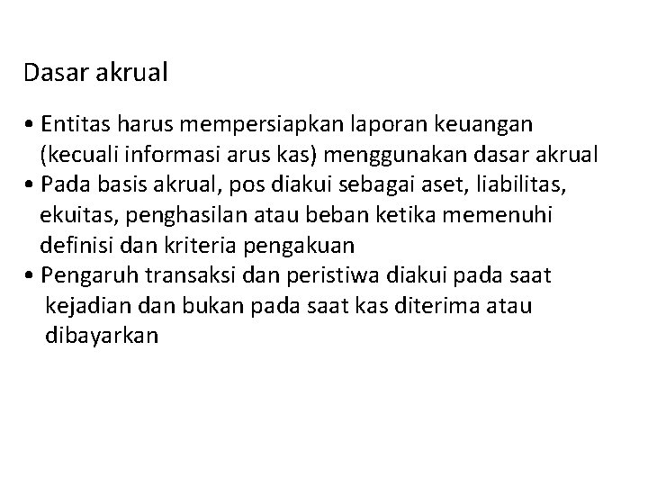 Dasar akrual • Entitas harus mempersiapkan laporan keuangan (kecuali informasi arus kas) menggunakan dasar