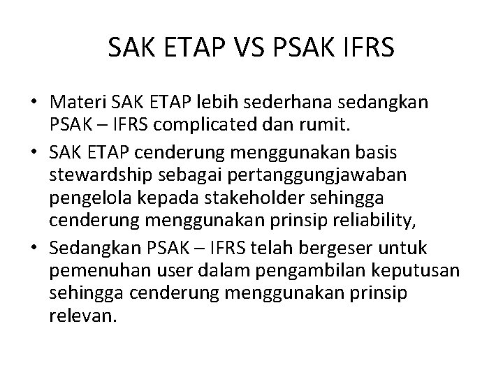 SAK ETAP VS PSAK IFRS • Materi SAK ETAP lebih sederhana sedangkan PSAK –